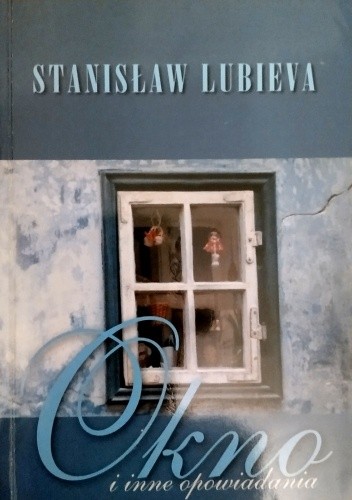 Okno i inne opowiadania - Stanisław Lubieva