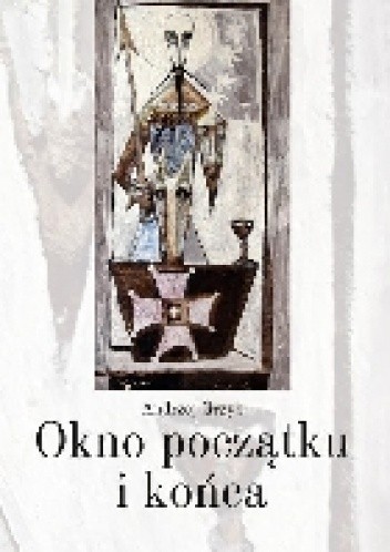 Okno początku i końca - Andrzej Grzyb