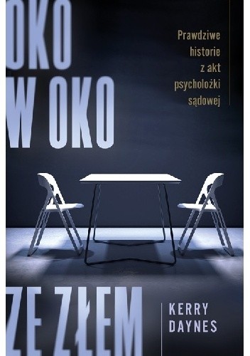 Oko w oko ze złem. Prawdziwe historie z akt psycholożki sądowej - Kerry Daynes