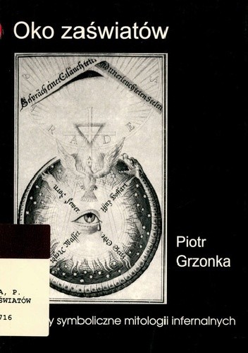 Oko zaświatów. Struktury symboliczne mitologii infernalnych - Piotr Grzonka