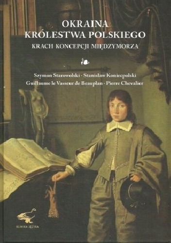 Okraina Królestwa Polskiego. Krach koncepcji Międzymorza. - Szymon Starowolski