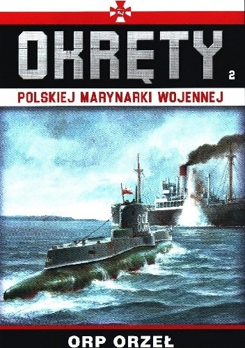 Okręty Polskiej Marynarki Wojennej - ORP Orzeł - Grzegorz Nowak