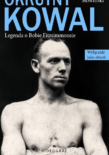 Okrutny Kowal. Legenda o Bobie Fitzsimmonsie - Przemysław Słowiński