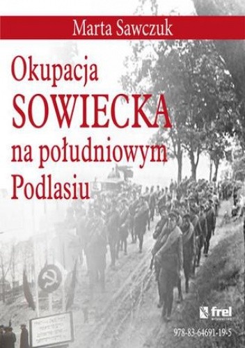 Okupacja Sowiecka na południowym Podlasiu - Sawczuk Marta