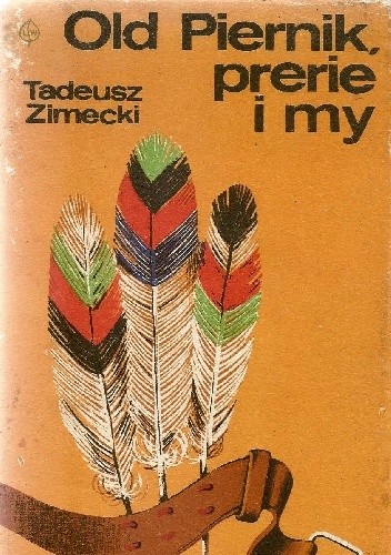 Old Piernik, prerie i my - Tadeusz Zimecki