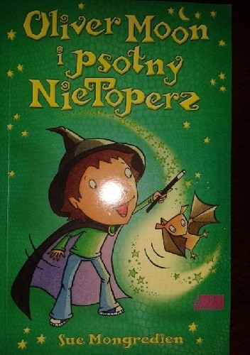Oliver Moon i Psotny NieToperz - Sue Mongredien