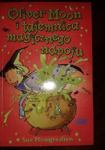 Oliver Moon i tajemnica magicznego napoju - Sue Mongredien