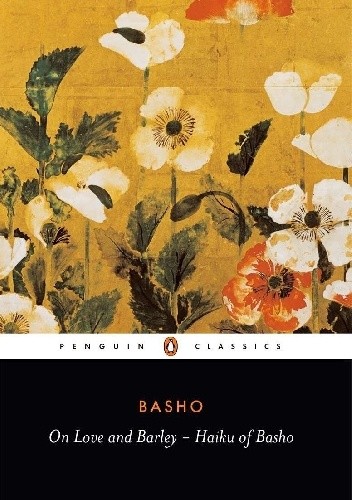 On Love and Barley: Haiku of Basho - Matsuo Bashō