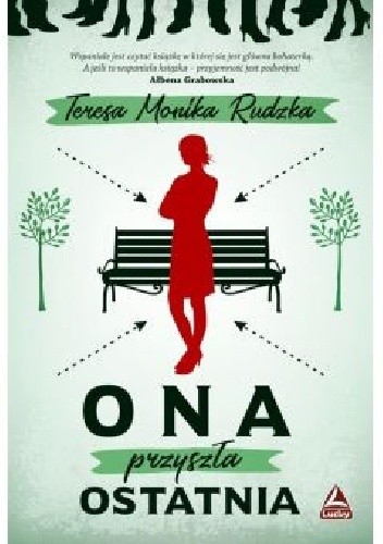 Ona przyszła ostatnia - Teresa Monika Rudzka
