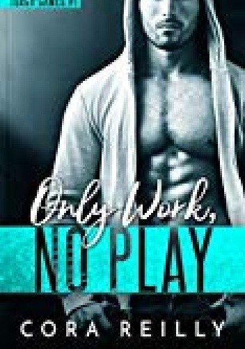 Only Work, No Play - Cora Reilly