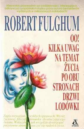 Oo! kilka uwag na temat życia po obu stronach drzwi lodówki - Robert Fulghum