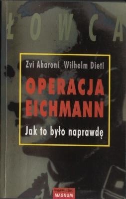 Operacja Eichmann. Jak to było naprawdę. - Zvi Aharoni
