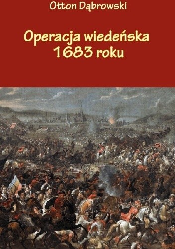 Operacja wiedeńska 1683 roku - Otton Dąbrowski