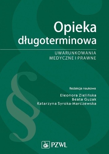 Opieka długoterminowa. Uwarunkowania medyczne i prawne - Eleonora Zielińska