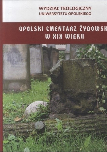 Opolski cmentarz żydowski w XIX wieku - Halina Łabęcka
