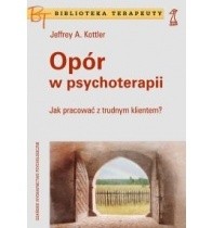 Opór w psychoterapii. Jak pracować z trudnym klientem? - Jeffrey Kottler