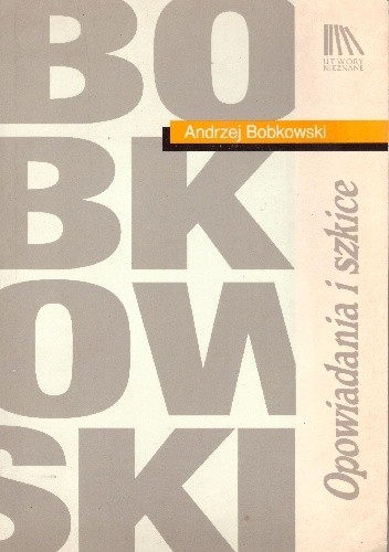Opowiadania i szkice - Andrzej Bobkowski