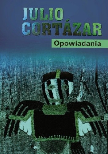 Opowiadania - Julio Cortázar