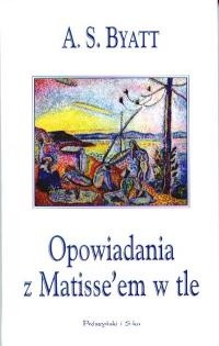 Opowiadania z Matisse'em w tle - A.S. Byatt