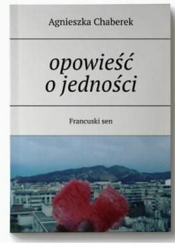 Opowieść o jedności - Agnieszka Chaberek