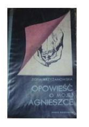Opowieść o mojej Agnieszce - Zofia Krzyżanowska