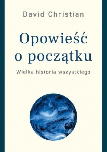 Opowieść o początku. Wielka historia wszystkiego - David Christian