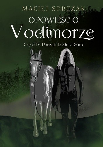 Opowieść o Vodimorze. Część IV. Początek: Złota Góra - Maciej Sobczak