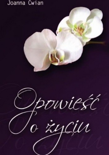 Opowieść o życiu - Joanna Ćwian