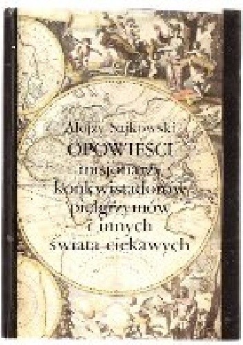 Opowieści misjonarzy konkwistadorów pielgrzymów i innych świata ciekawych - Alojzy Sajkowski