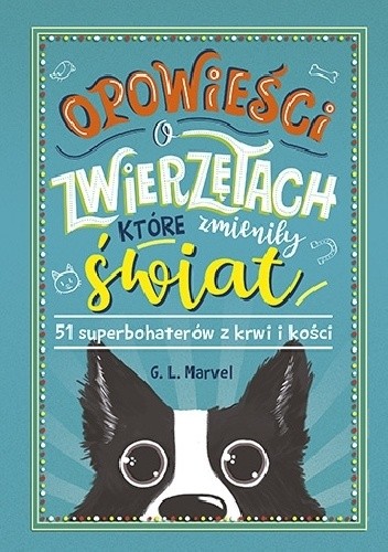 Opowieści o zwierzętach, które zmieniły świat. 51 superbohaterów z krwi i kości - G.L. Marvel