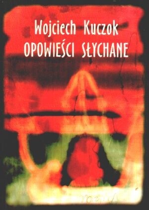 Opowieści słychane - Wojciech Kuczok