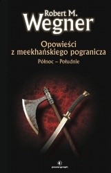 Opowieści z meekhańskiego pogranicza. Północ - Południe - Robert M. Wegner