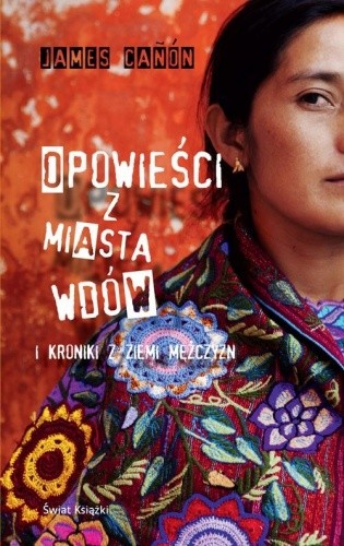Opowieści z miasta wdów i kroniki z ziemi mężczyzn - James Cañón