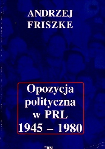 Opozycja polityczna w PRL 1945-1980 - Andrzej Friszke