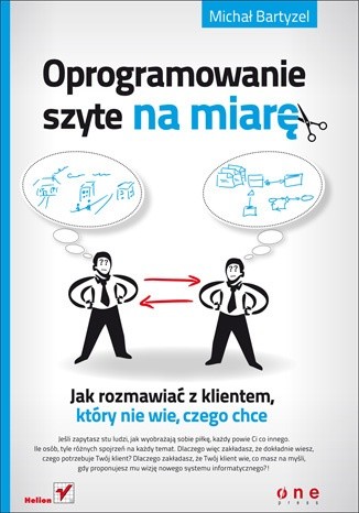 Oprogramowanie szyte na miarę. Jak rozmawiać z klientem, który nie wie, czego chce - Michał Bartyzel