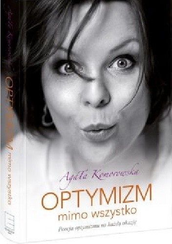 Optymizm mimo wszystko - Agata Komorowska