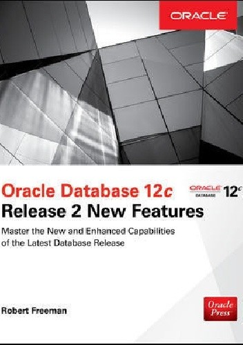 Oracle Database 12c Release 2 New Features - Robert G. Freeman