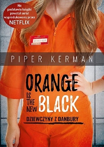 Orange is the New Black. Dziewczyny z Danbury - Piper Kerman