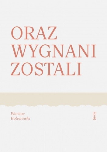 Oraz wygnani zostali. Powieść o Ignacym Korwin-Milewskim - Wacław Holewiński