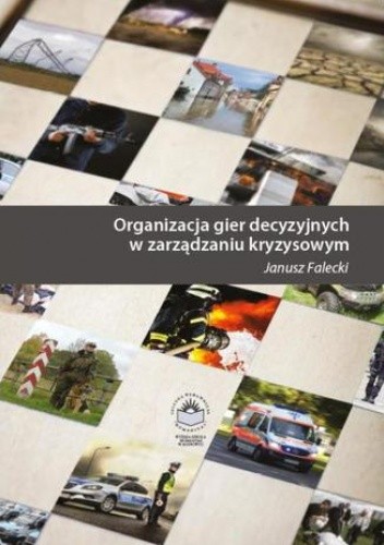 Organizacja gier decyzyjnych w zarządzaniu kryzysowym - Falecki Janusz