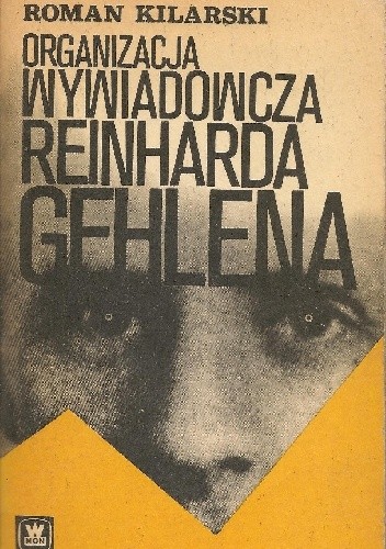 Organizacja wywiadowcza Reinharda Gehlena - Roman Kilarski