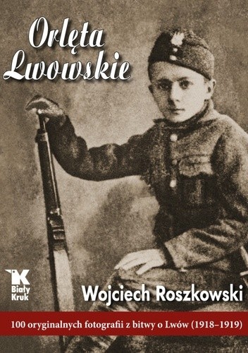 Orlęta Lwowskie - Wojciech Roszkowski
