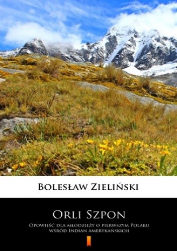 Orli Szpon. Opowieść dla młodzieży o pierwszym Polaku wśród Indian amerykańskich - Bolesław Zieliński