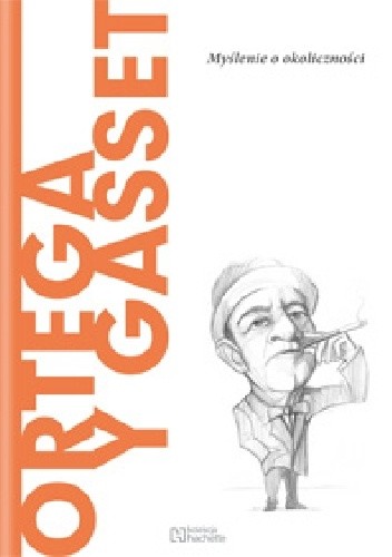 Ortega y Gasset. Myślenie o okoliczności - Carlos Javier González Serrano