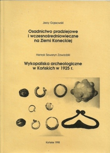 Osadnictwo pradziejowe i wczesnośredniowieczne na Ziemi Koneckiej. Wykopaliska archeologiczne w Końskich w 1925 r. - Jerzy Gąssowski