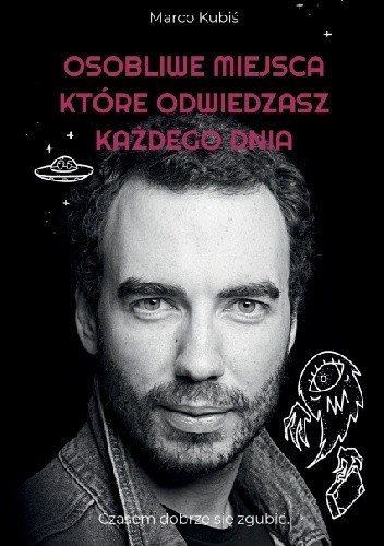 Osobliwe miejsca, które odwiedzasz każdego dnia - Marco Kubiś