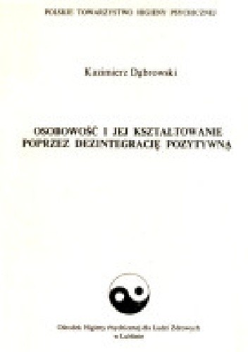 Osobowość i jej kształtowanie poprzez dezintegrację pozytywną - Kazimierz Dąbrowski