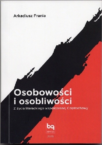 Osobowości i osobliwości. Z życia literackiego współczesnej Częstochowy - Arkadiusz Frania