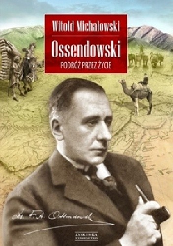 Ossendowski. Podróż przez życie - Witold Stanisław Michałowski