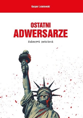 Ostatni Adwersarze - Fałszywi Patrioci - Kacper Leśniewski